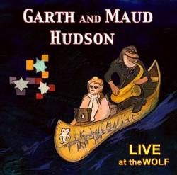 Garth Hudson : Garth and Maud Hudson : Live at the Wolf